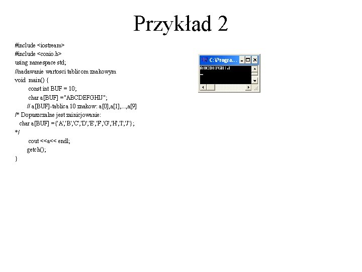 Przykład 2 #include <iostream> #include <conio. h> using namespace std; //nadawanie wartosci tablicom znakowym