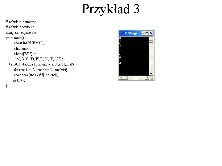 Przykład 3 #include <iostream> #include <conio. h> using namespace std; void main() { const