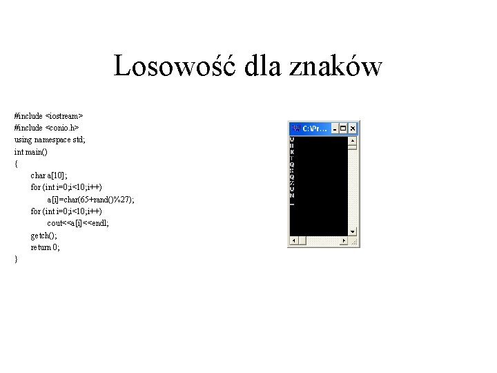 Losowość dla znaków #include <iostream> #include <conio. h> using namespace std; int main() {