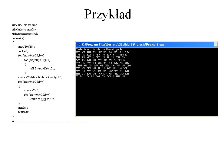 Przykład #include <iostream> #include <conio. h> using namespace std; int main() { int a[10];