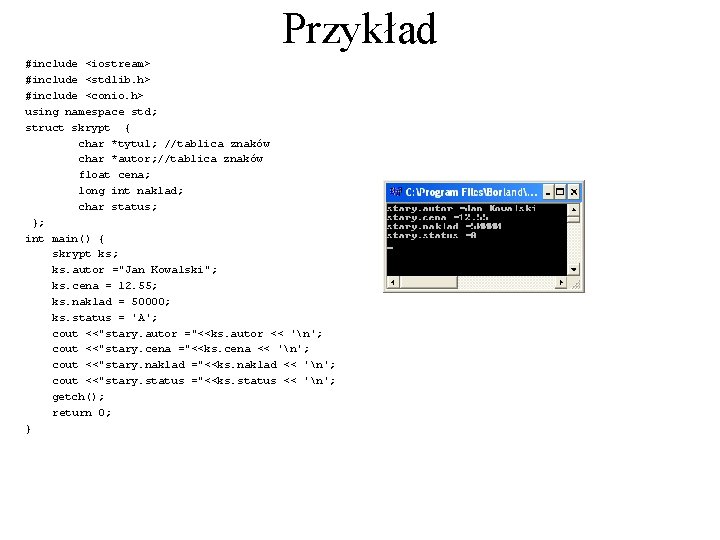 Przykład #include <iostream> #include <stdlib. h> #include <conio. h> using namespace std; struct skrypt