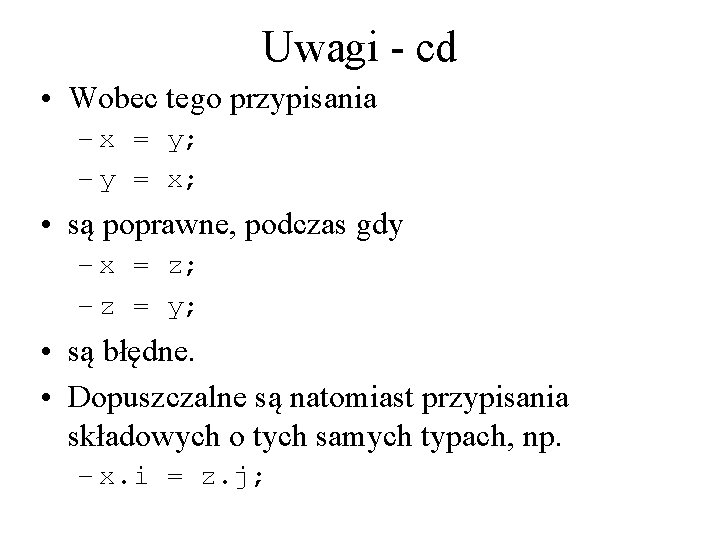 Uwagi - cd • Wobec tego przypisania – x = y; – y =