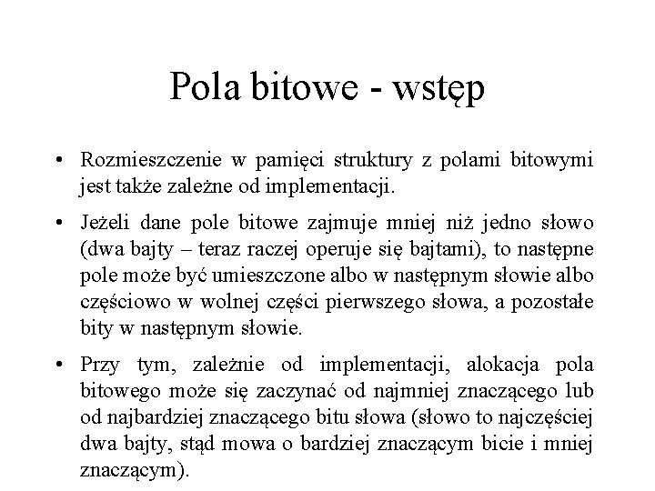 Pola bitowe - wstęp • Rozmieszczenie w pamięci struktury z polami bitowymi jest także