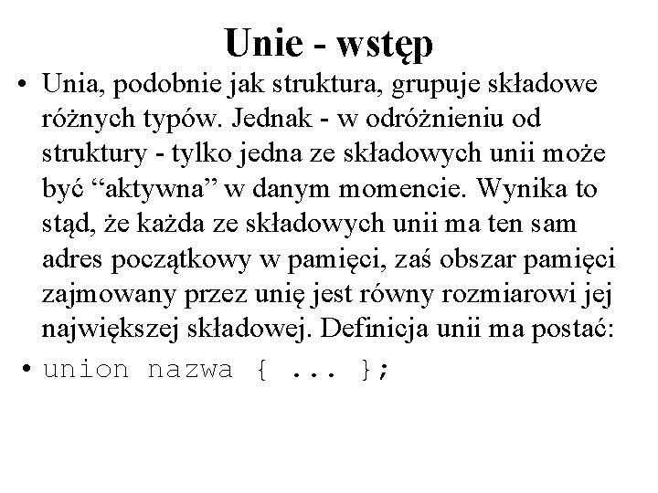 Unie - wstęp • Unia, podobnie jak struktura, grupuje składowe różnych typów. Jednak -