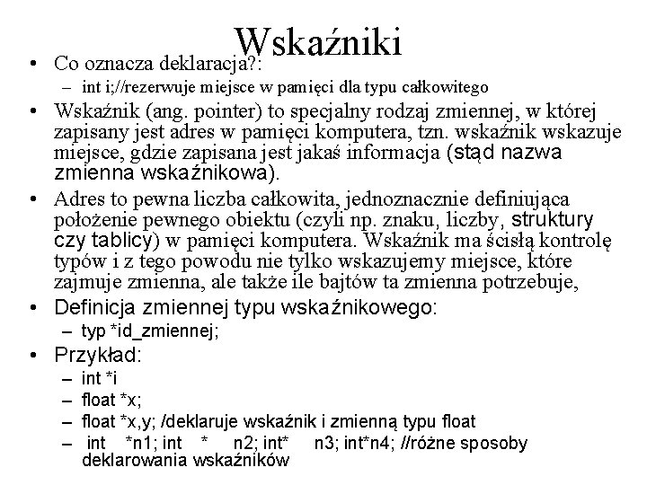  • Wskaźniki Co oznacza deklaracja? : – int i; //rezerwuje miejsce w pamięci