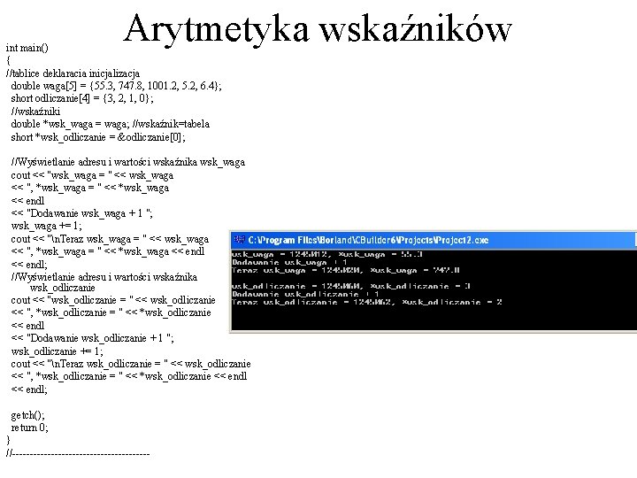 Arytmetyka wskaźników int main() { //tablice deklaracia inicjalizacja double waga[5] = {55. 3, 747.