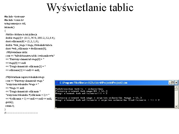 Wyświetlanie tablic #include <iostream> #include <conio. h> using namespace std; int main() { //tablice