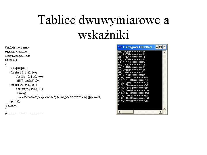 Tablice dwuwymiarowe a wskaźniki #include <iostream> #include <conio. h> using namespace std; int main()