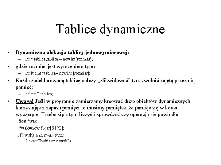 Tablice dynamiczne • Dynamiczna alokacja tablicy jednowymiarowej: – • gdzie rozmiar jest wyrażeniem typu