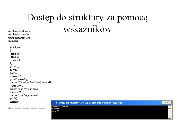 Dostęp do struktury za pomocą wskaźników #include <iostream> #include <conio. h> using namespace std;