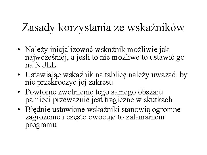 Zasady korzystania ze wskaźników • Należy inicjalizować wskaźnik możliwie jak najwcześniej, a jeśli to