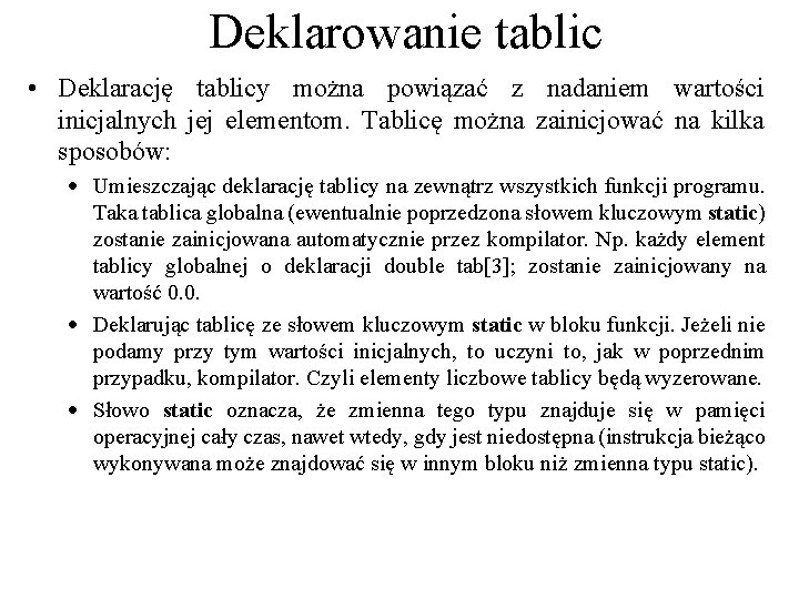 Deklarowanie tablic • Deklarację tablicy można powiązać z nadaniem wartości inicjalnych jej elementom. Tablicę