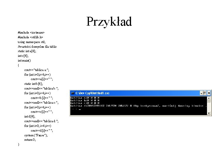 Przykład #include <iostream> #include <stdlib. h> using namespace std; //wartości domyslne dla tablic static