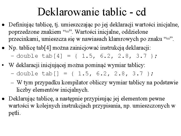 Deklarowanie tablic - cd · Definiując tablicę, tj. umieszczając po jej deklaracji wartości inicjalne,