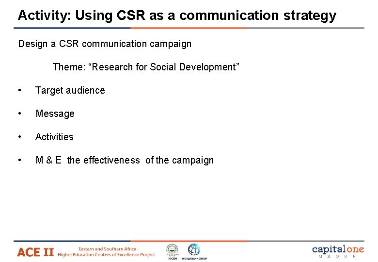 Activity: Using CSR as a communication strategy Design a CSR communication campaign Theme: “Research