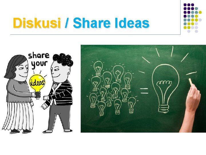 Diskusi / Share Ideas 