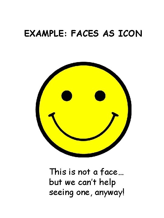 EXAMPLE: FACES AS ICON This is not a face… but we can’t help seeing