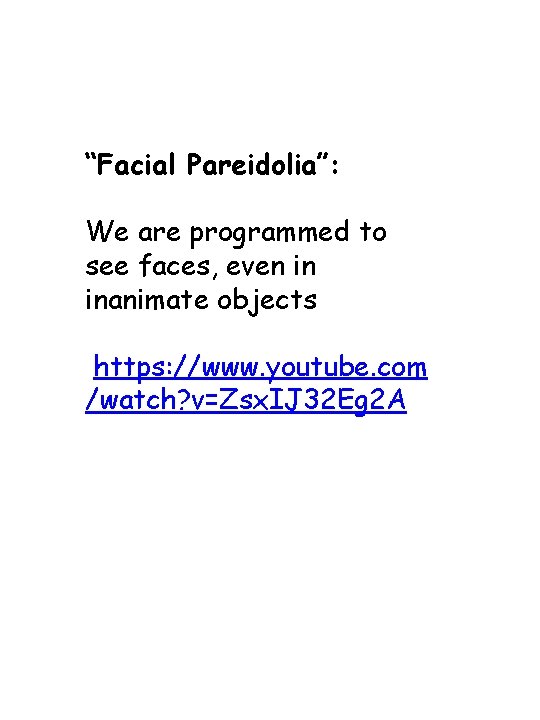 “Facial Pareidolia”: We are programmed to see faces, even in inanimate objects https: //www.