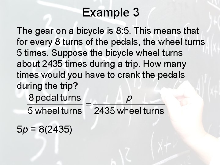 Example 3 The gear on a bicycle is 8: 5. This means that for