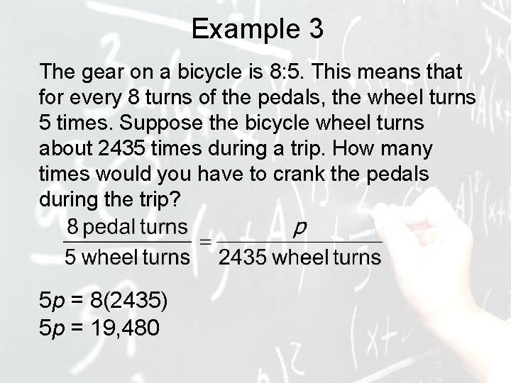 Example 3 The gear on a bicycle is 8: 5. This means that for