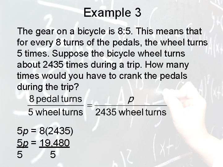 Example 3 The gear on a bicycle is 8: 5. This means that for
