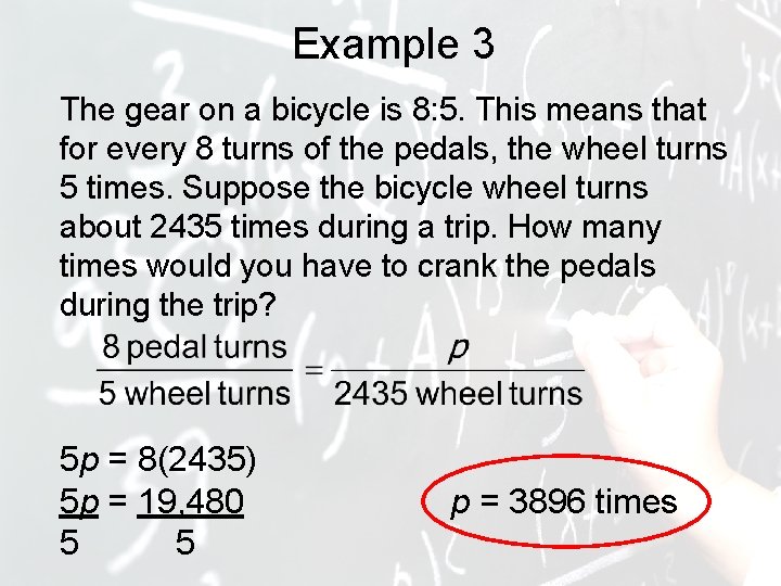 Example 3 The gear on a bicycle is 8: 5. This means that for