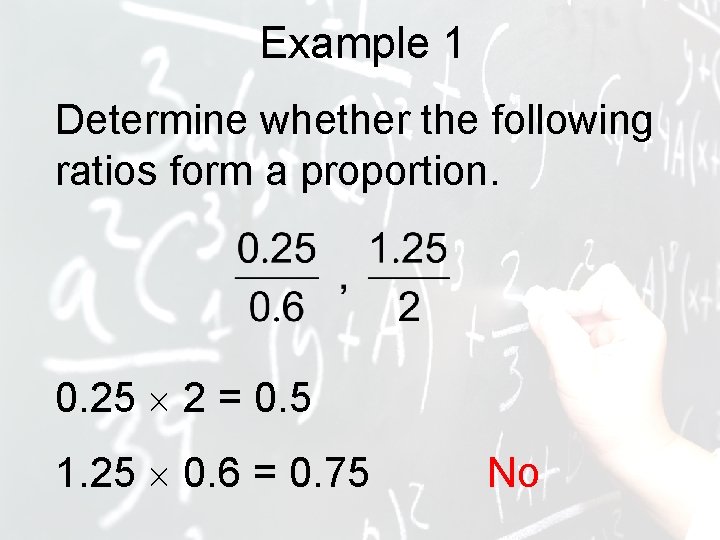 Example 1 Determine whether the following ratios form a proportion. 0. 25 2 =