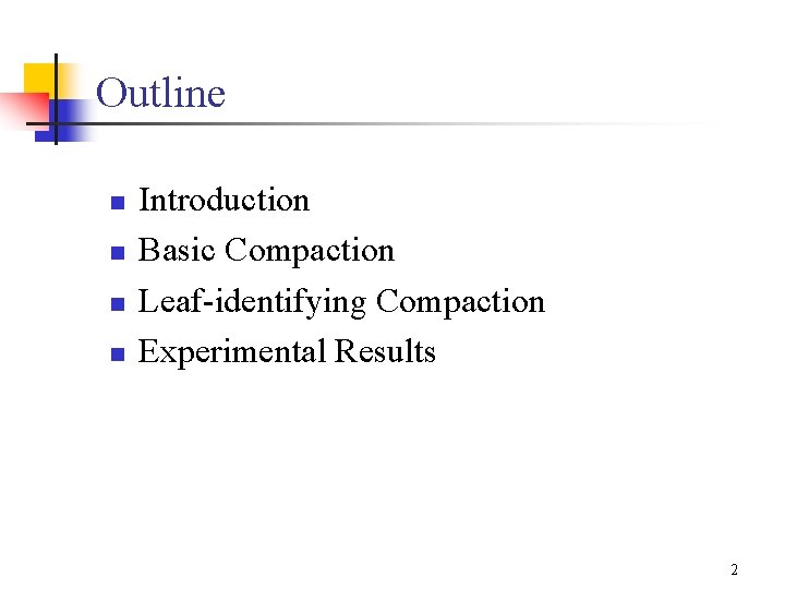 Outline n n Introduction Basic Compaction Leaf-identifying Compaction Experimental Results 2 