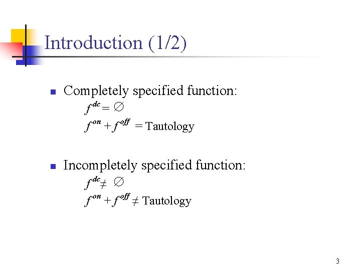 Introduction (1/2) n Completely specified function: f dc = f on + f off