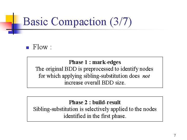 Basic Compaction (3/7) n Flow : Phase 1 : mark-edges The original BDD is