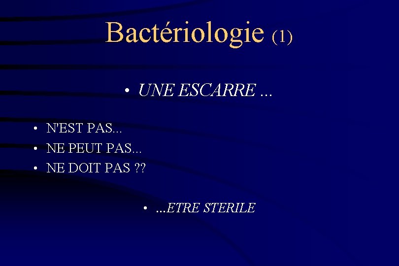 Bactériologie (1) • UNE ESCARRE. . . • N'EST PAS. . . • NE