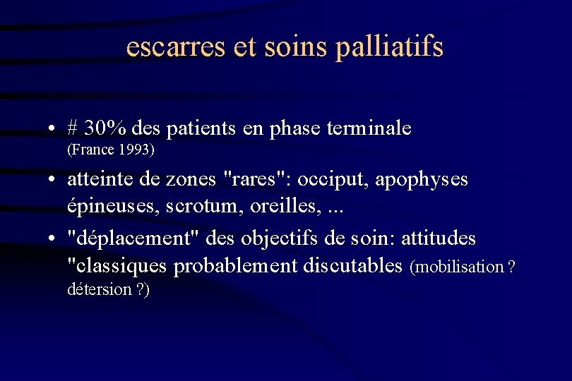 escarres et soins palliatifs • # 30% des patients en phase terminale (France 1993)