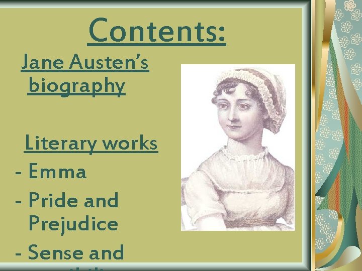 Contents: Jane Austen’s biography Literary works - Emma - Pride and Prejudice - Sense