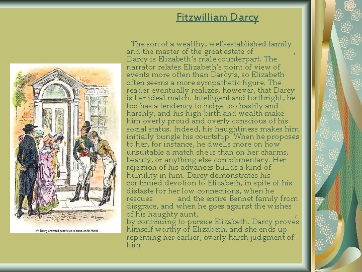 Fitzwilliam Darcy The son of a wealthy, well-established family and the master of the