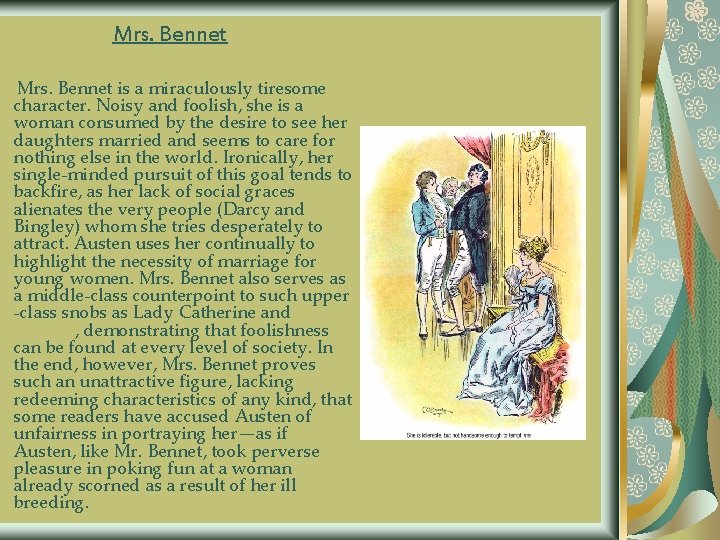 Mrs. Bennet is a miraculously tiresome character. Noisy and foolish, she is a woman