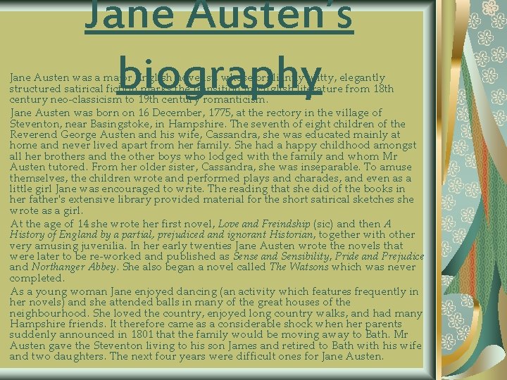 Jane Austen’s biography Jane Austen was a major English novelist, whose brilliantly witty, elegantly