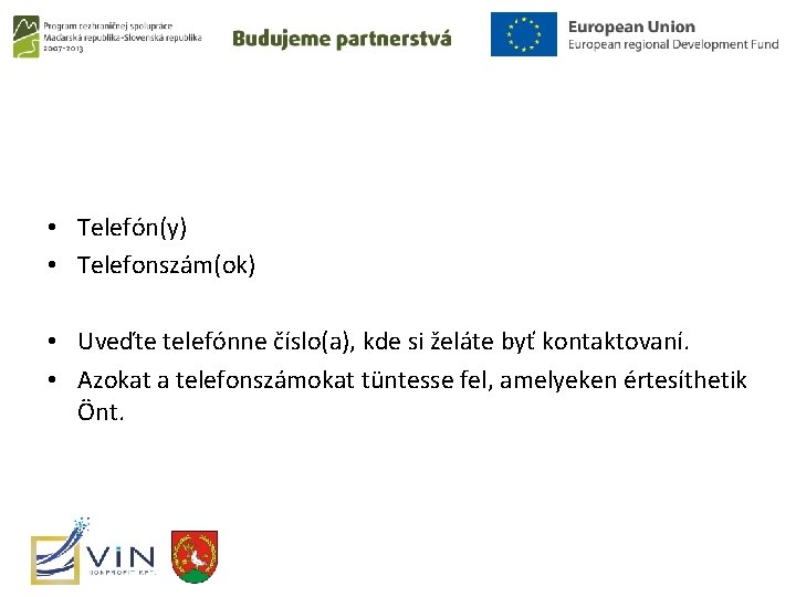  • Telefón(y) • Telefonszám(ok) • Uveďte telefónne číslo(a), kde si želáte byť kontaktovaní.