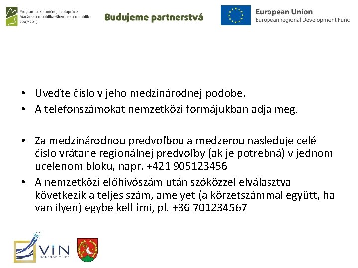  • Uveďte číslo v jeho medzinárodnej podobe. • A telefonszámokat nemzetközi formájukban adja