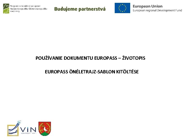 POUŽÍVANIE DOKUMENTU EUROPASS – ŽIVOTOPIS EUROPASS ÖNÉLETRAJZ-SABLON KITÖLTÉSE 