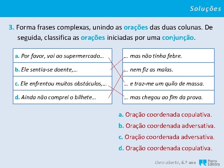 Soluções 3. Forma frases complexas, unindo as orações das duas colunas. De seguida, classifica