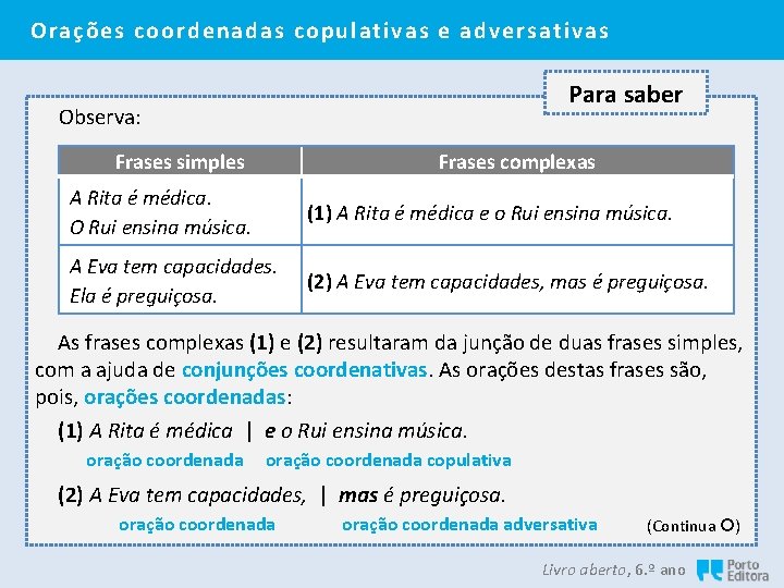 Orações coordenadas copulativas e adversativas Para saber Observa: Frases simples Frases complexas A Rita