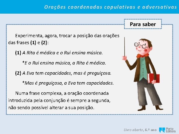 Orações coordenadas copulativas e adversativas Para saber Experimenta, agora, trocar a posição das orações