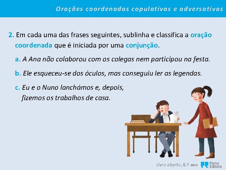 Orações coordenadas copulativas e adversativas 2. Em cada uma das frases seguintes, sublinha e