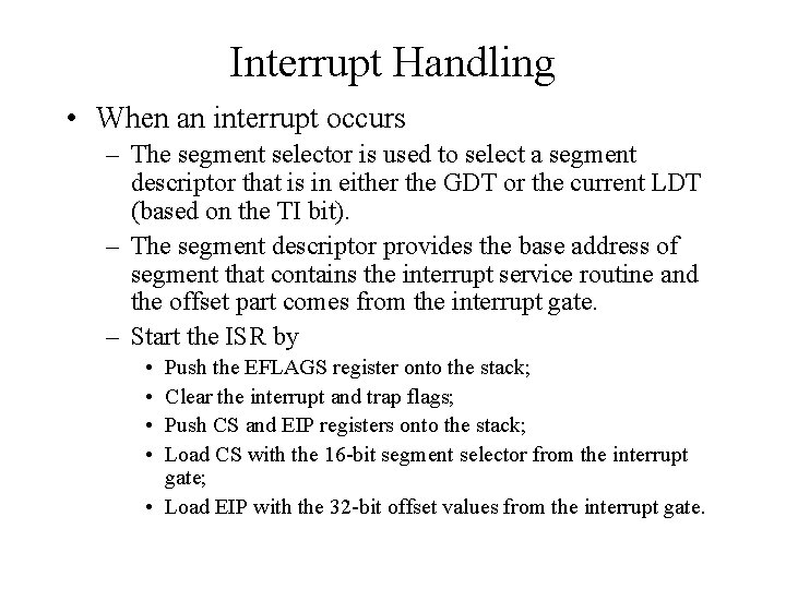 Interrupt Handling • When an interrupt occurs – The segment selector is used to