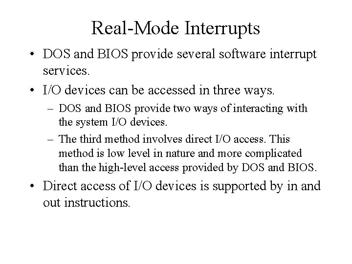 Real-Mode Interrupts • DOS and BIOS provide several software interrupt services. • I/O devices