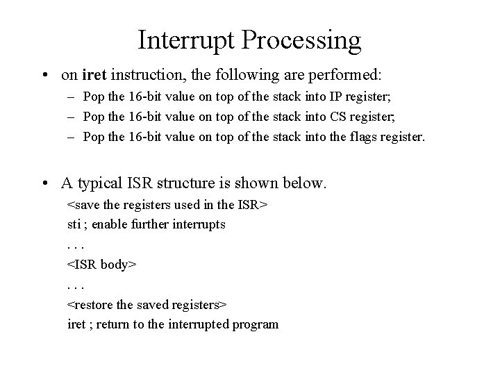 Interrupt Processing • on iret instruction, the following are performed: – Pop the 16