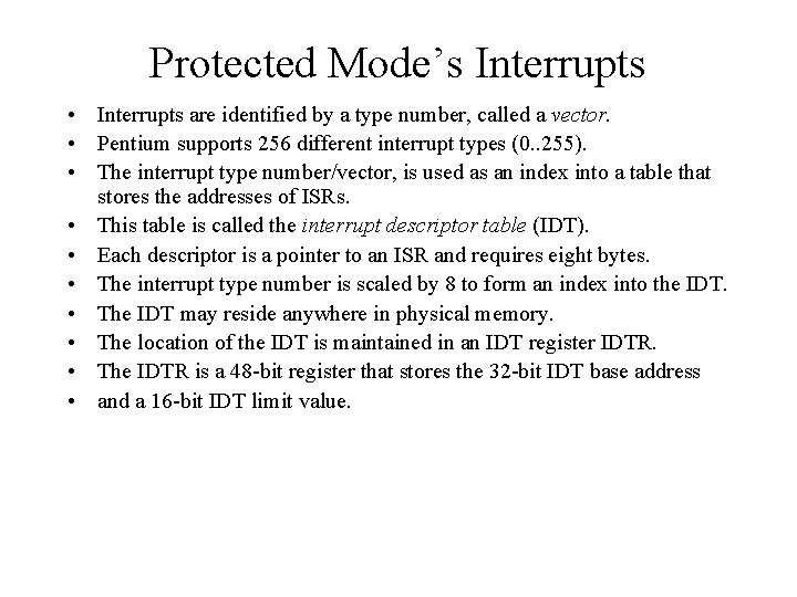 Protected Mode’s Interrupts • Interrupts are identified by a type number, called a vector.