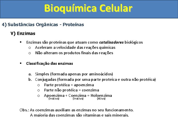 Bioquímica Celular 4) Substâncias Orgânicas - Proteínas V) Enzimas § Enzimas são proteínas que