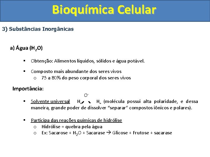 Bioquímica Celular 3) Substâncias Inorgânicas a) Água (H 2 O) § Obtenção: Alimentos líquidos,