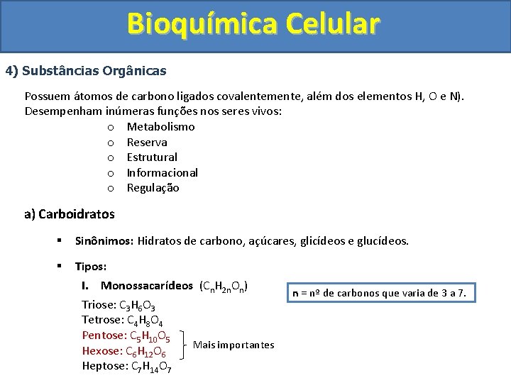 Bioquímica Celular 4) Substâncias Orgânicas Possuem átomos de carbono ligados covalentemente, além dos elementos